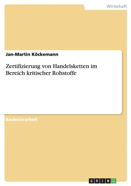 Обложка книги Zertifizierung von Handelsketten im Bereich kritischer Rohstoffe, Jan-Martin Köckemann