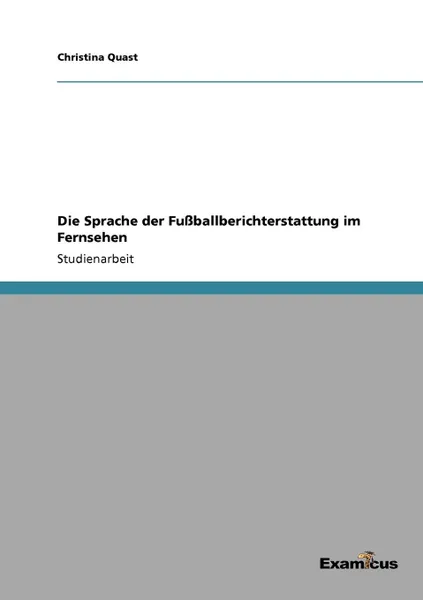 Обложка книги Die Sprache der Fussballberichterstattung im Fernsehen, Christina Quast