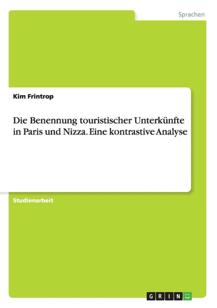 Обложка книги Die Benennung touristischer Unterkunfte in Paris und Nizza. Eine kontrastive Analyse, Kim Frintrop
