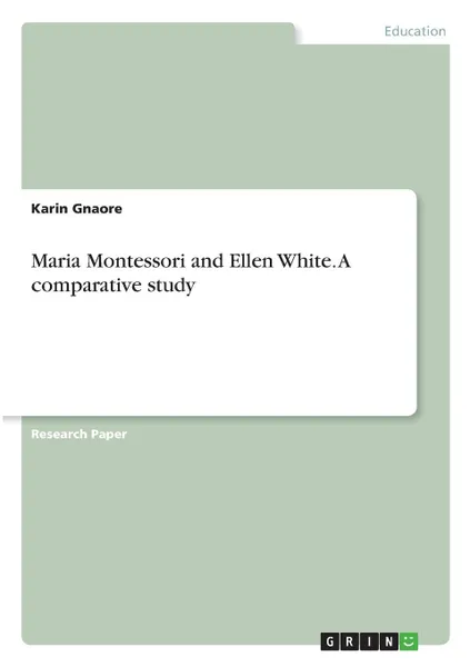 Обложка книги Maria Montessori and Ellen White. A comparative study, Karin Gnaore