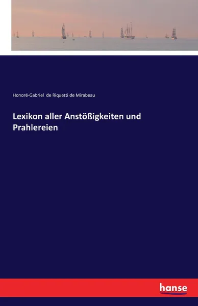 Обложка книги Lexikon aller Anstossigkeiten und Prahlereien, Honoré-Gabriel de Riquetti de Mirabeau