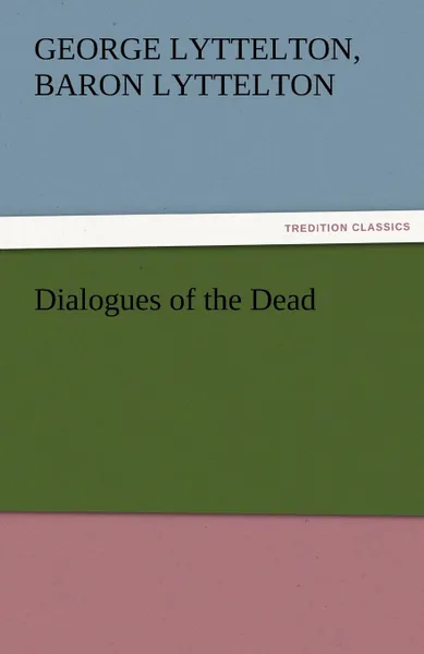 Обложка книги Dialogues of the Dead, George Lyttelton Baron Lyttelton