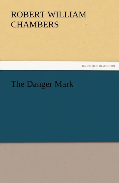 Обложка книги The Danger Mark, Robert W. Chambers