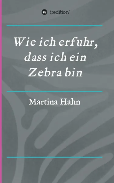 Обложка книги Wie ich erfuhr, dass ich ein Zebra bin, Martina Hahn