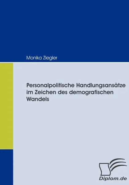 Обложка книги Personalpolitische Handlungsansatze im Zeichen des demografischen Wandels, Monika Ziegler