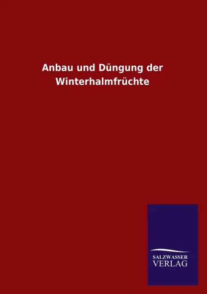 Обложка книги Anbau Und Dungung Der Winterhalmfruchte, Ohne Autor