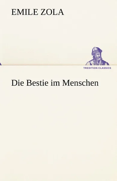 Обложка книги Die Bestie Im Menschen, Emile Zola