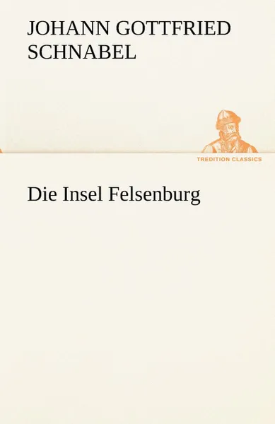 Обложка книги Die Insel Felsenburg, Johann Gottfried Schnabel