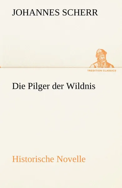 Обложка книги Die Pilger Der Wildnis, Johannes Scherr