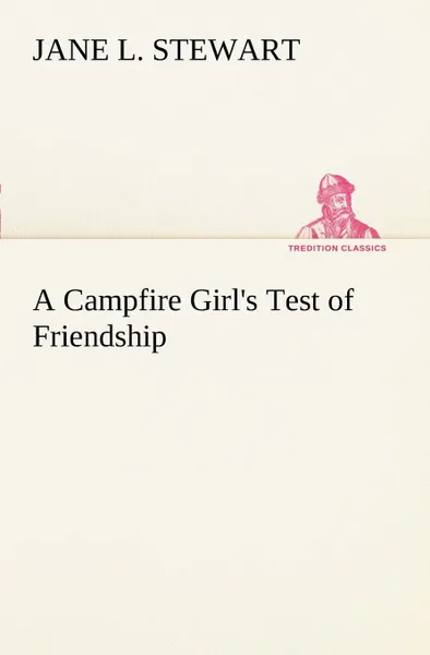 Обложка книги A Campfire Girl.s Test of Friendship, Jane L. Stewart