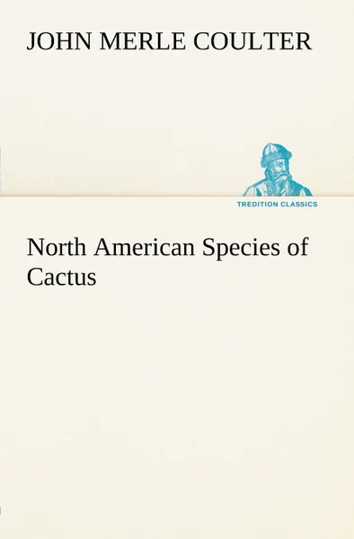 Обложка книги North American Species of Cactus, John Merle Coulter