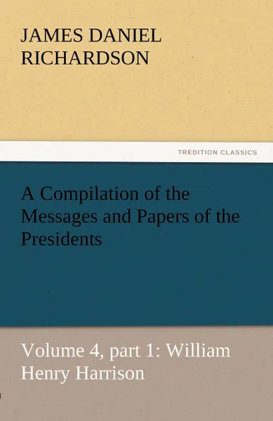 Обложка книги A Compilation of the Messages and Papers of the Presidents, James Daniel Richardson