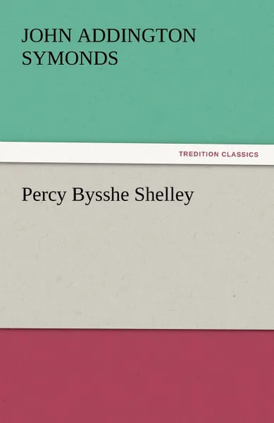 Обложка книги Percy Bysshe Shelley, John Addington Symonds