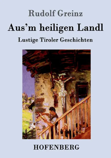 Обложка книги Aus.m heiligen Landl, Rudolf Greinz