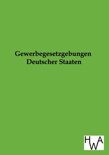 Обложка книги Gewerbegesetzgebungen Deutscher Staaten, Ohne Autor