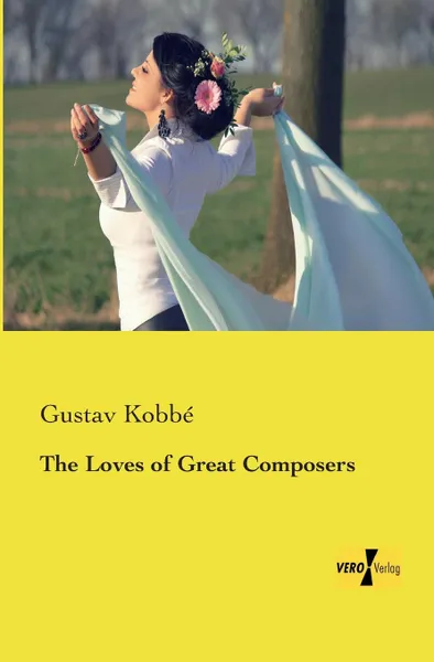 Обложка книги The Loves of Great Composers, Gustav Kobbe