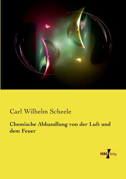 Обложка книги Chemische Abhandlung Von Der Luft Und Dem Feuer, Carl Wilhelm Scheele