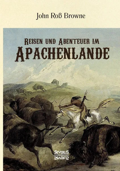 Обложка книги Reisen und Abenteuer im Apachenlande, John Roß Browne