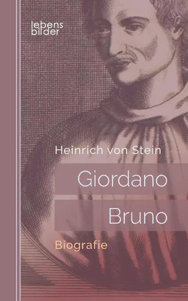 Обложка книги Giordano Bruno. Biografie, Heinrich von Stein