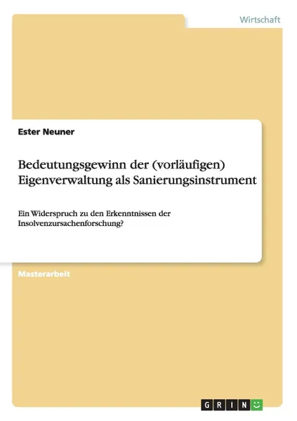 Обложка книги Bedeutungsgewinn der (vorlaufigen) Eigenverwaltung als Sanierungsinstrument, Ester Neuner