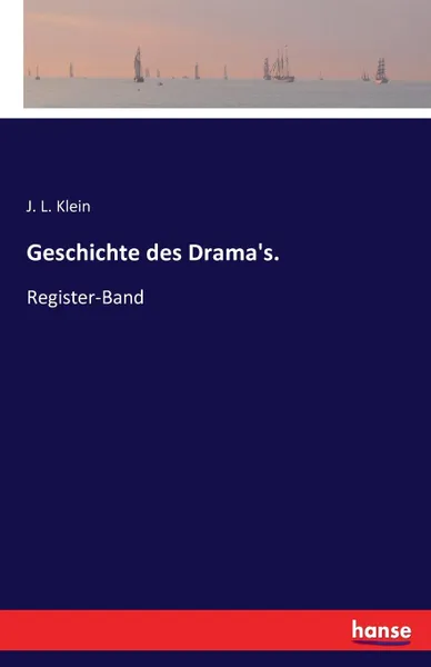 Обложка книги Geschichte des Drama.s., J. L. Klein