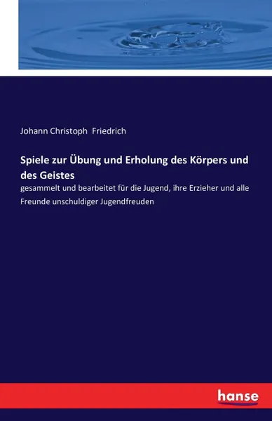 Обложка книги Spiele zur Ubung und Erholung des Korpers und des Geistes, Johann Christoph Friedrich