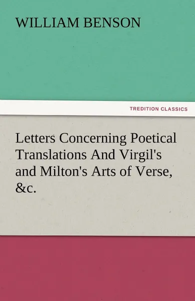 Обложка книги Letters Concerning Poetical Translations and Virgil.s and Milton.s Arts of Verse, .C., William Benson