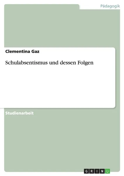 Обложка книги Schulabsentismus und dessen Folgen, Clementina Gaz