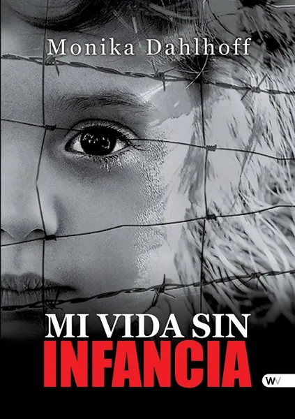 Обложка книги Mi Vida sin Infancia, Monika Dahlhoff