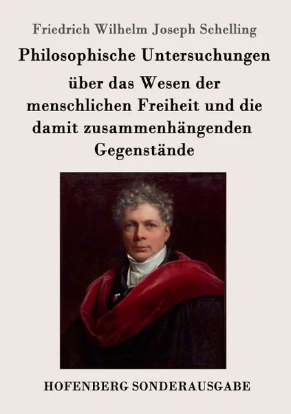 Обложка книги Philosophische Untersuchungen uber das Wesen der menschlichen Freiheit und die damit zusammenhangenden Gegenstande, Friedrich Wilhelm Joseph Schelling