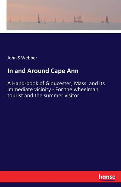 Обложка книги In and Around Cape Ann, John S Webber