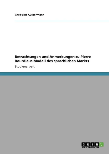 Обложка книги Betrachtungen und Anmerkungen zu Pierre Bourdieus Modell des sprachlichen Markts, Christian Austermann