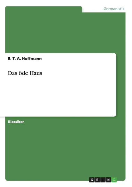 Обложка книги Das ode Haus, E. T. A. Hoffmann