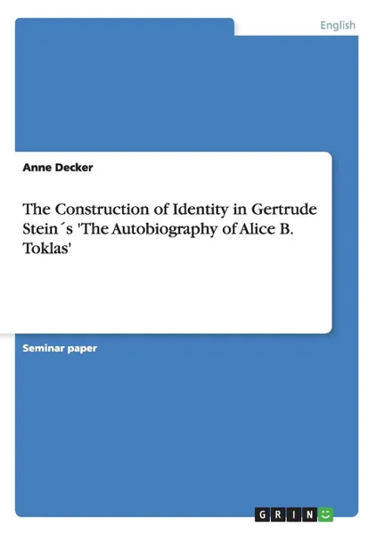 Обложка книги The Construction of Identity in Gertrude Stein.s .The Autobiography of Alice B. Toklas., Anne Decker