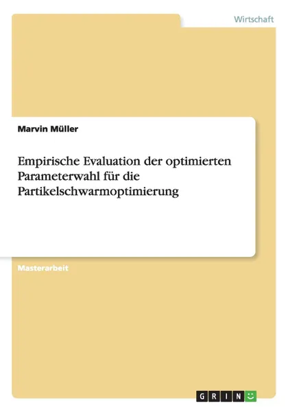 Обложка книги Empirische Evaluation der optimierten Parameterwahl fur die Partikelschwarmoptimierung, Marvin Müller