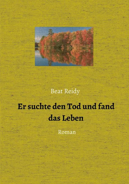 Обложка книги Er suchte den Tod und fand das Leben, Beat Reidy