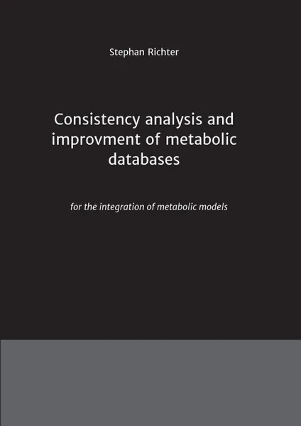 Обложка книги Consistency analysis and improvement of metabolic databases, Stephan Richter