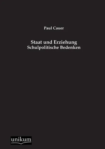 Обложка книги Staat Und Erziehung, Paul Cauer