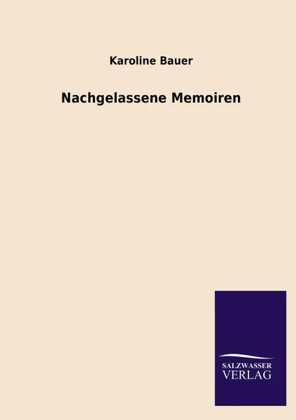 Обложка книги Nachgelassene Memoiren, Karoline Bauer