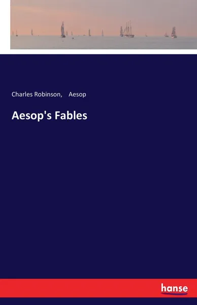 Обложка книги Aesop.s Fables, Charles Robinson, Эзоп