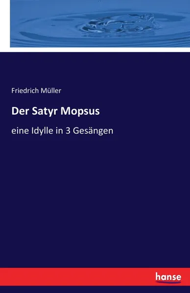 Обложка книги Der Satyr Mopsus, Friedrich Müller