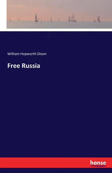 Обложка книги Free Russia, William Hepworth Dixon