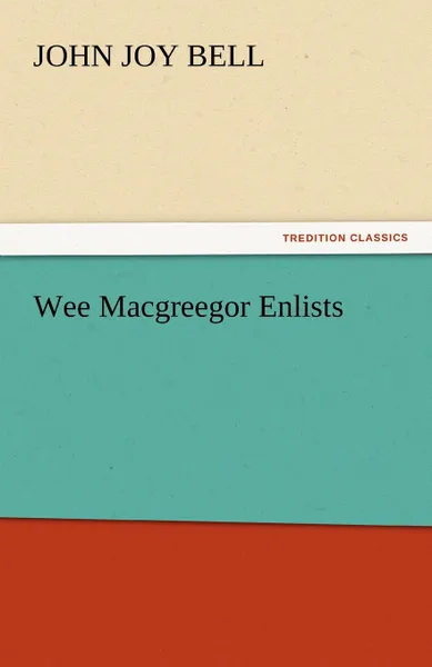 Обложка книги Wee Macgreegor Enlists, John Joy Bell