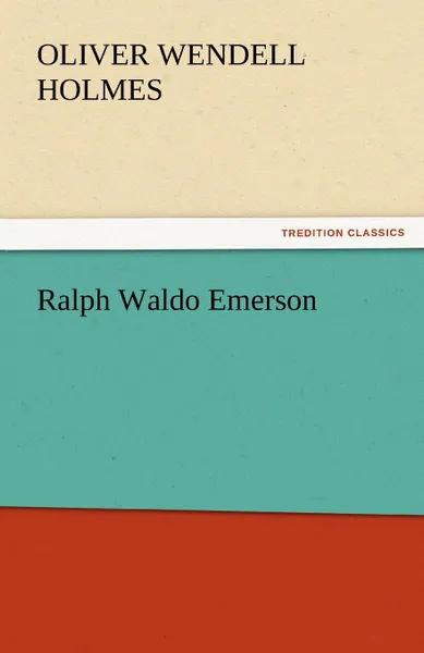 Обложка книги Ralph Waldo Emerson, Oliver Wendell Jr. Holmes