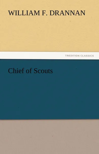 Обложка книги Chief of Scouts, William F. Drannan