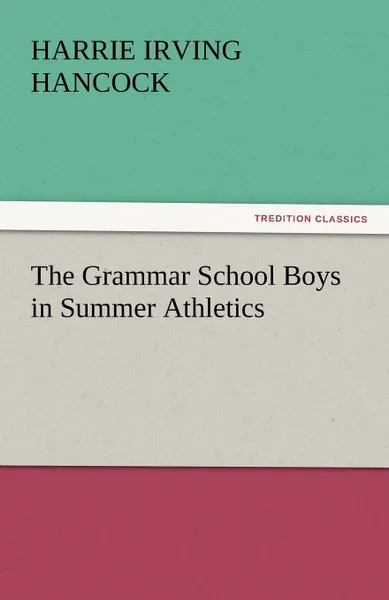 Обложка книги The Grammar School Boys in Summer Athletics, Harrie Irving Hancock