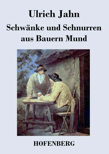 Обложка книги Schwanke und Schnurren aus Bauern Mund, Ulrich Jahn