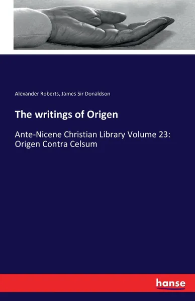 Обложка книги The writings of Origen, Alexander Roberts, James Sir Donaldson