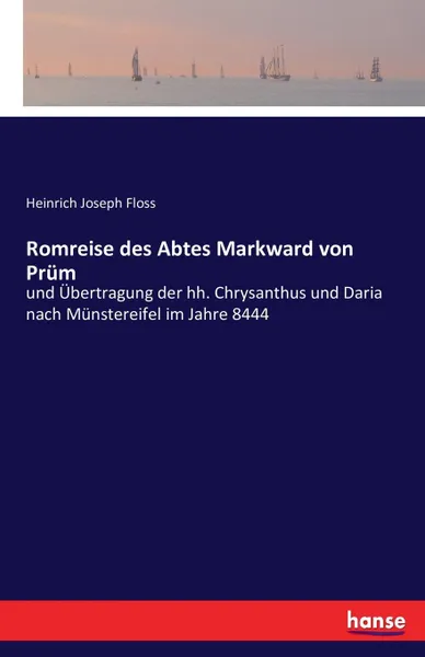 Обложка книги Romreise des Abtes Markward von Prum, Heinrich Joseph Floss