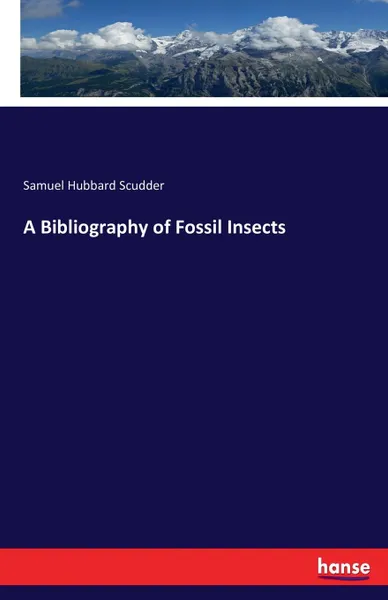 Обложка книги A Bibliography of Fossil Insects, Samuel Hubbard Scudder